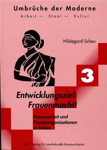Entwicklungsziel: Frauenmacht!: Frauenarbeit und Frauenorganisationen in Indien Law