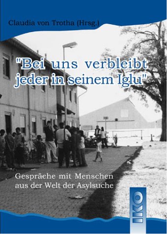 Bei uns verbleibt jeder in seinem Iglu: Gespräche mit Menschen aus der Welt der Asylsuche Law