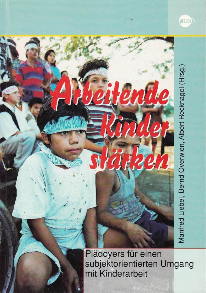 Arbeitende Kinder stärken: Plädoyers für einen subjektorientierten Umgang mit Kinderarbeit Law