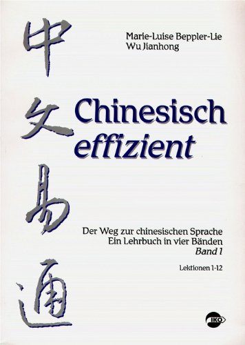 Chinesisch effizient. Der Weg zur chinesischen Sprache. Ein Lehrbuch in vier Bänden. Bd. 1 Lektionen 1-12 Books