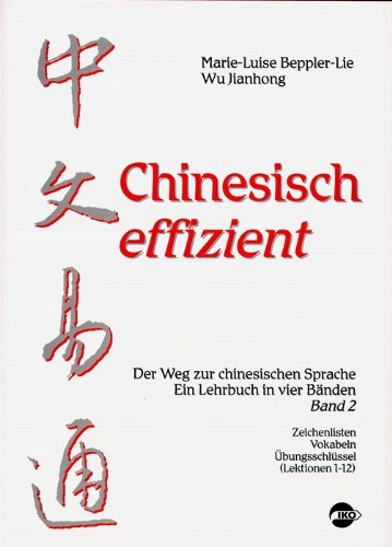 Chinesisch effizient. Der Weg zur chinesischen Sprache. Ein Lehrbuch in vier Bänden. Bd. 2 Zeichenlisten, Vokabeln, Übungsschlüssel (Lektionen 1-12) Books