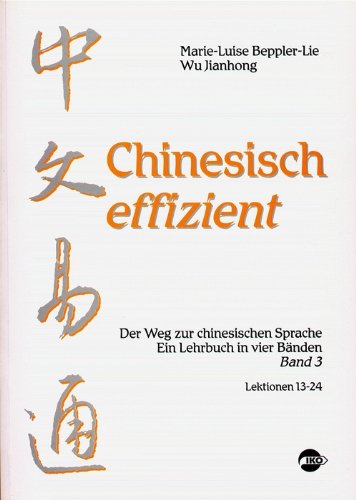 Chinesisch effizient. Der Weg zur chinesischen Sprache. Ein Lehrbuch in vier Bänden. Bd. 3 Lektionen 13-24 Books