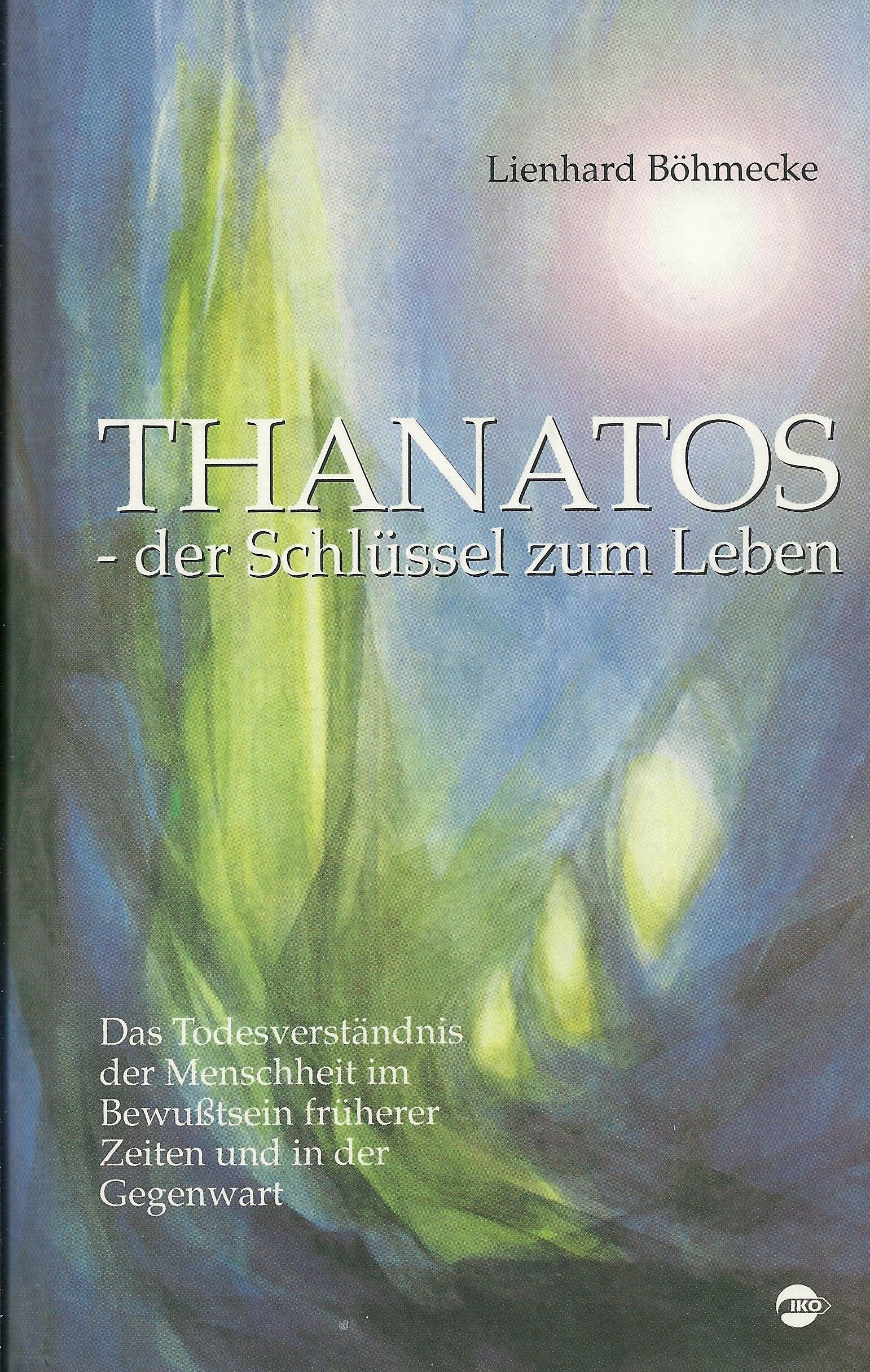 Thanatos - der Schlüssel zum Leben: Zum Todesverständnis der Menschheit im Bewusstsein früherer Zeiten und in der Gegenwart Politics & History