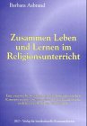 Zusammen Leben und Lernen im Religionsunterricht: Eine empirische Studie zur grundschulpädagogischen Konzeption eines interreligiösen ... im Klassenverband der Grundschule. Diss. Lifestyle