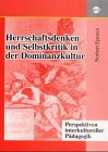 Herrschaftsdenken und Selbstkritik in der Dominanzkultur: Perspektiven interkultureller Pädagogik: Perspektiven interkultureller Pädagogik. Diss. Books