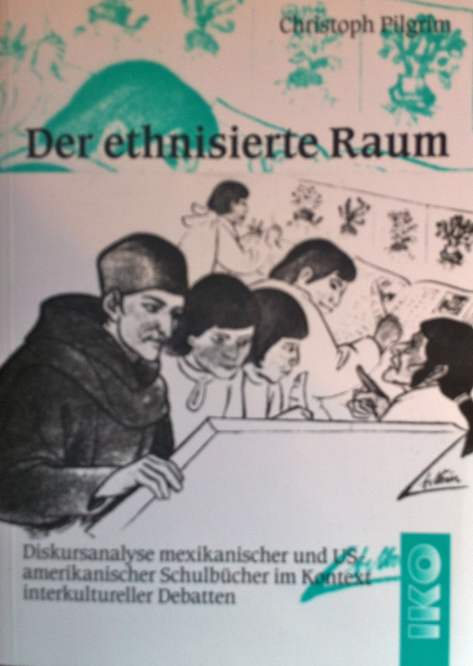 Der ethnisierte Raum: Diskursanalyse mexikanischer und US-amerikanischer Schulbücher im Kontext interkultureller Debatten Law