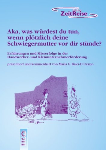 Aka, was würdest du tun, wenn plötzlich deine Schwiegermutter vor dir stünde?: Erfahrungen und Misserfolge in der Handwerker- und Kleinunternehmerförderung Law