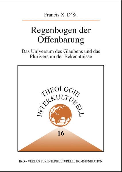 Regenbogen der Offenbarung: Das Universum des Glaubens und das Pluriversum der Bekenntnisse (Theologie Interkulturell) Religion & Esotericism