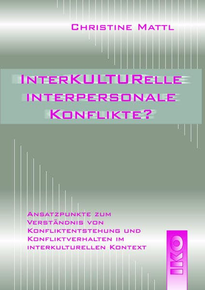 Interkulturelle interpersonale Konflikte?: Ansatzpunkte zum Verständnis von Konfliktentstehung und Konfliktverhalten im interkulturellen Kontext (Management Across Borders) Law