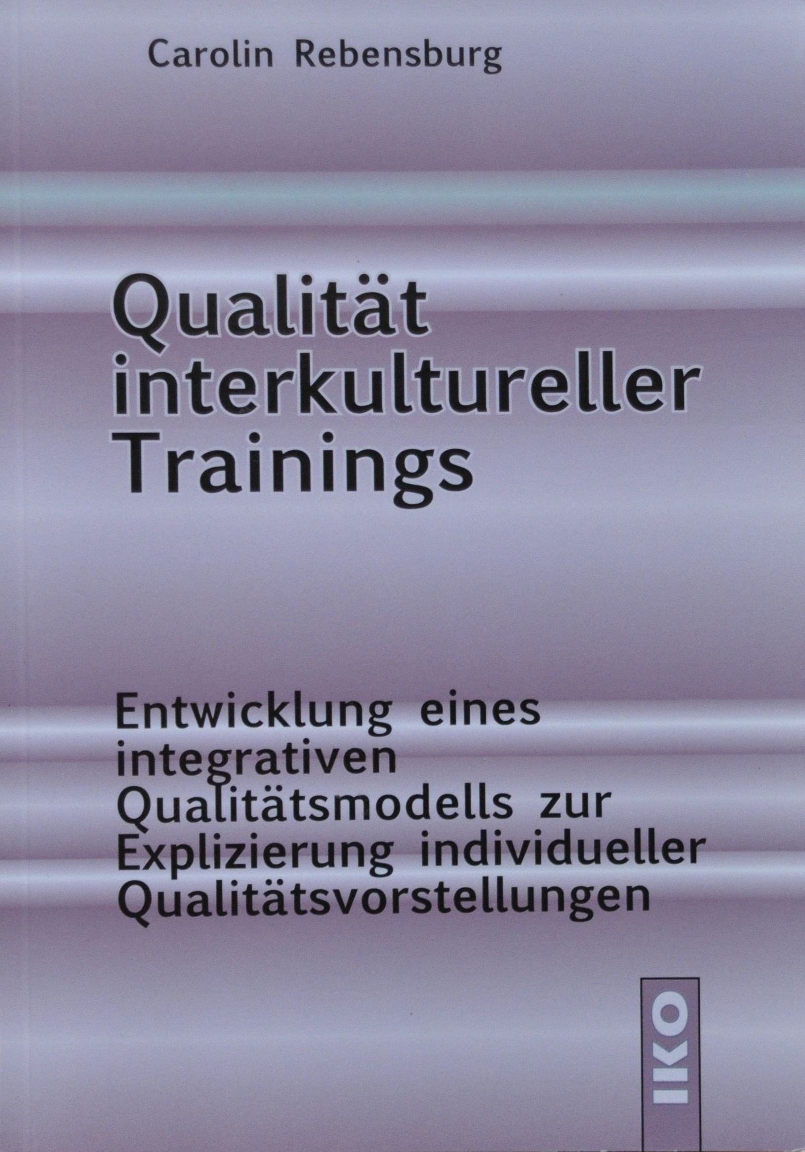 Qualität interkultureller Trainings: Entwicklung eines Qualitätsmodells zur Explizierung individueller Qualitätsvorstellungen Books