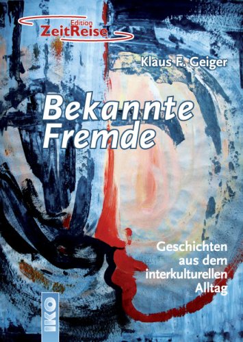 Bekannte Fremde: Geschichten aus dem interkulturellen Alltag (Edition ZeitReise) Contemporary literature