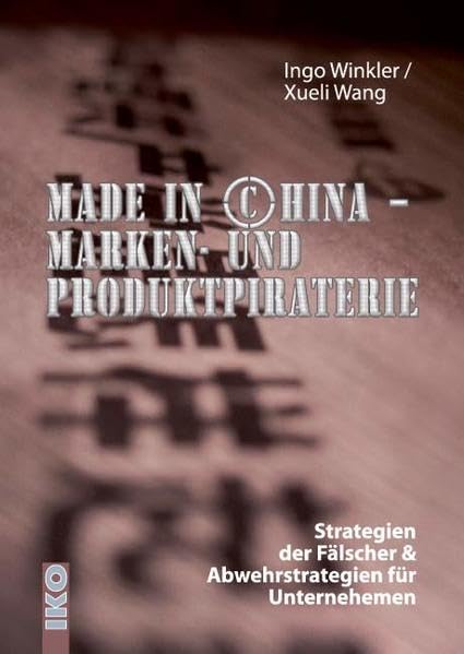 Made in China - Marken- und Produktpiraterie: Strategien der Fälscher & Abwehrstrategien für Unternehmen (Gesellschaft und Wirtschaft in China) Law