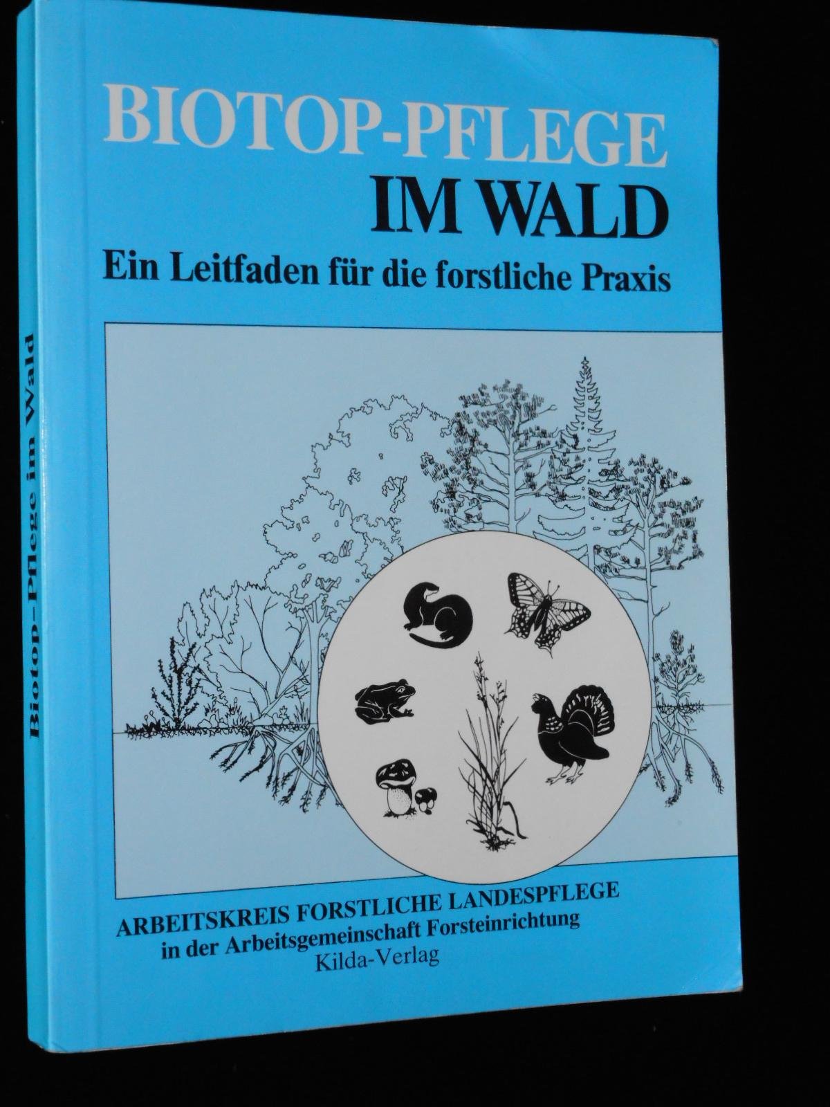 Biotop-Pflege im Wald: Ein Leitfaden für die forstliche Praxis: Ein Leitfaden für die forstliche Praxis. Hrsg. v. Arbeitskreis Forstl. Landespflege in d. Arbeitsgemeinschaft Forsteinrichtung Leisure, Home & Garden