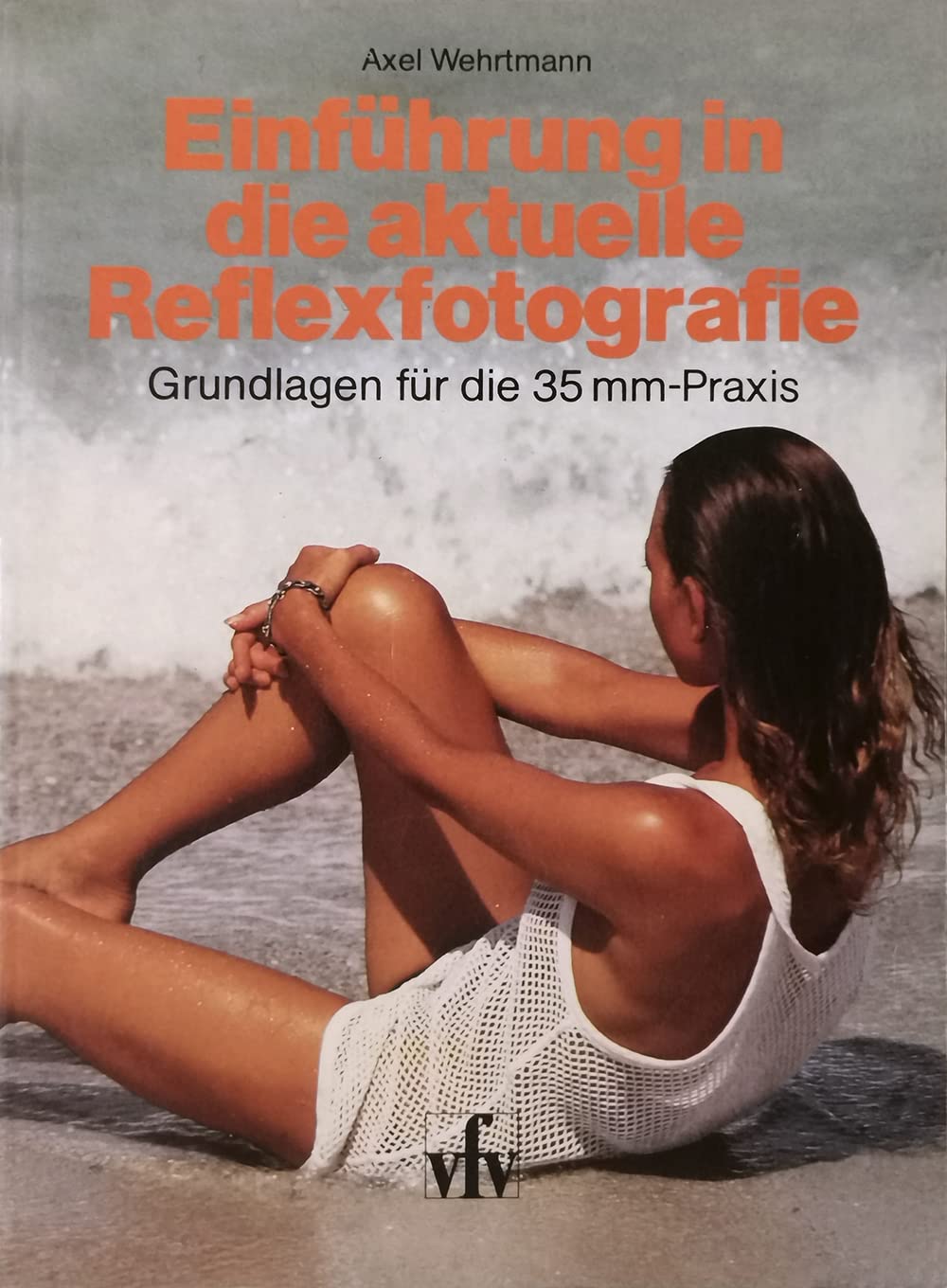 Einführung in die aktuelle Reflexfotografie. Grundlagen für die 35 mm- Praxis.: Grundlagen f. d. 35 mm-Praxis Photography