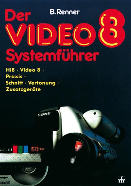 Video 8 Systemführer: Hi 8, Video 8, Praxis, Schnitt, Vertonung, Zusatzgeräte Hobbies & Crafts