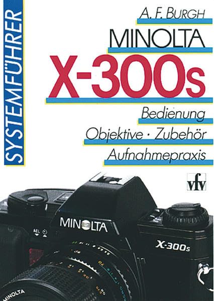 Minolta X-300s Systemführer. Bedienung, Objektive, Zubehör, Aufnahmepraxis. Hobbies & Crafts