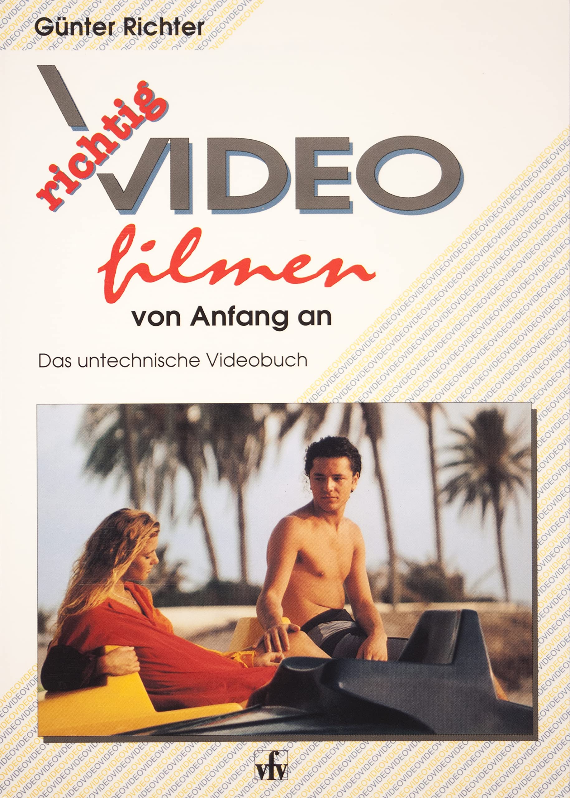 Richtig Videofilmen von Anfang an. Das untechnische Videobuch. Books