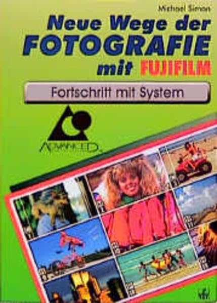 Neue Wege der Fotografie mit Fujifilm: Fortschritt mit System: Fortschritt mit System. Advanced Photo System Hobbies & Crafts