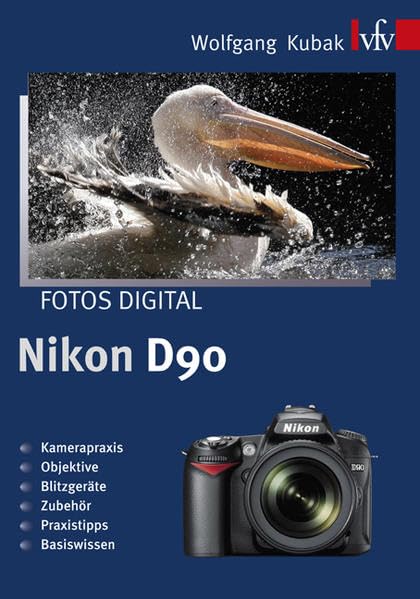 Fotos digital - Nikon D90: Kamerapraxis - Objektive - Blitzgeräte - Zubehör - Praxistipps - Basiswissen book