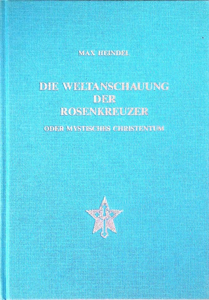Die Weltanschauung der Rosenkreuzer oder mystisches Christentum: Das esoterische Christentum des neuen Zeitalters. Neuübersetzung Philosophy