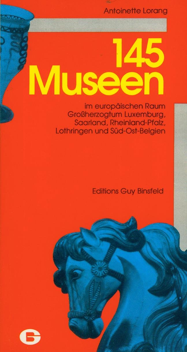 145 Museen im europäischen Raum. Grossherzogtum Luxemburg, Saarland, Rheinland-Pfalz, Lothringen und Süd-Ost-Belgien Books