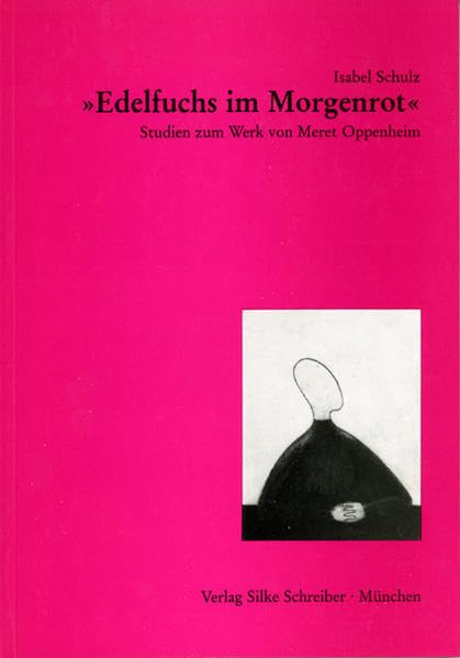 Edelfuchs im Morgenrot: Studien zum Werk von Meret Oppenheim Film, Art & Culture