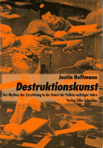 Destruktionskunst: Der Mythos der Zerstörung in der Kunst der frühen sechziger Jahre. Natural Sciences