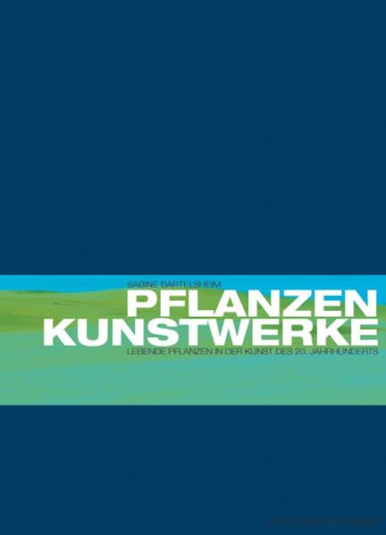 Pflanzenkunstwerke: Lebende Pflanzen in der Kunst des 20. Jahrhunderts Film, Art & Culture