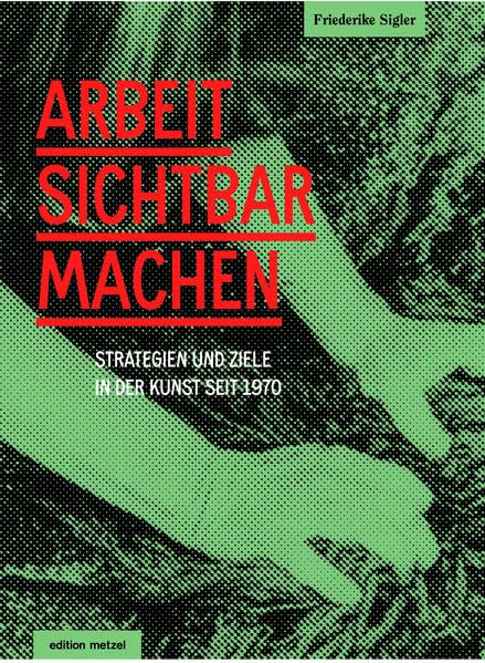 Arbeit sichtbar machen: Strategien und Ziele in der Kunst seit 1970 Film, Art & Culture