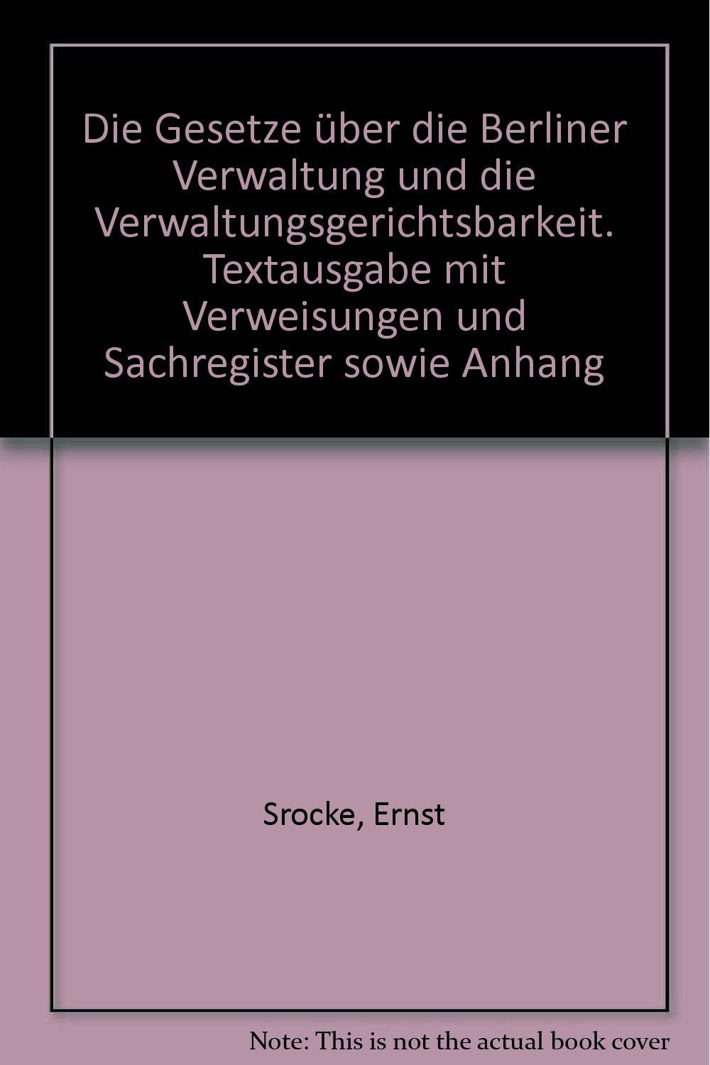 Die Gesetze über die Berliner Verwaltung und die Verwaltungsgerichtsbarkeit. Textausgabe mit Verweisungen und Sachregister sowie Anhang Books