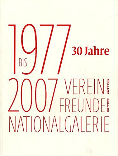 30 Jahre Verein der Freunde der Nationalgalerie: 1977 bis 2007 Film, Art & Culture
