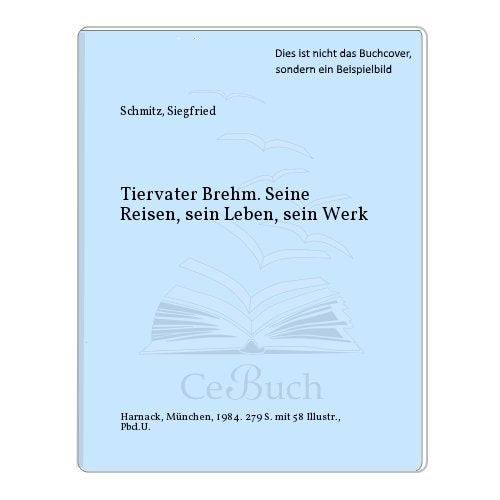 Tiervater Brehm. Seine Reisen, sein Leben, sein Werk Politics & Society
