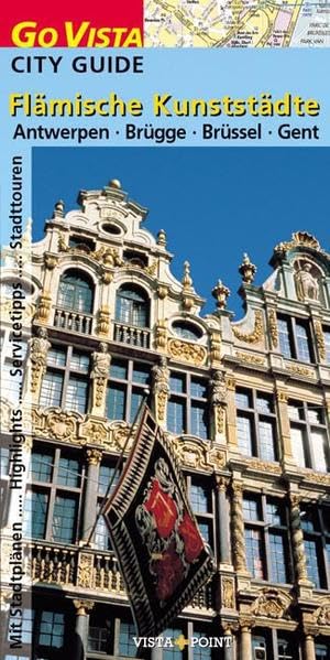 Flämische Kunststädte: Antwerpen · Brügge · Brüssel · Gent (Go Vista City Guide) Leisure, Home & Garden