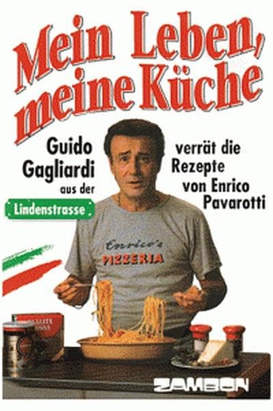 Mein Leben, Meine Küche: Guido Gagliardi aus der Lindenstrasse verrät die Rezepte von Enrico Pavarotti: Guido Gagliardi aus der Lindenstraße verrät ... wahrheitsgetreu wiedergegeben v. Carlo Ludwig Leisure, Home & Garden