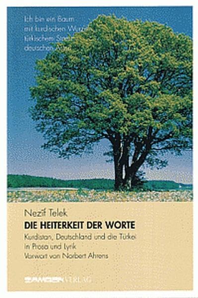 Die Heiterkeit der Worte, Kurdistan, Deutschland und die Türkei in Prosa und Lyrik: Ich bin ein Baum mit deutschen Ästen, türkischem Stamm und kurdischen Wurzeln Contemporary literature Books