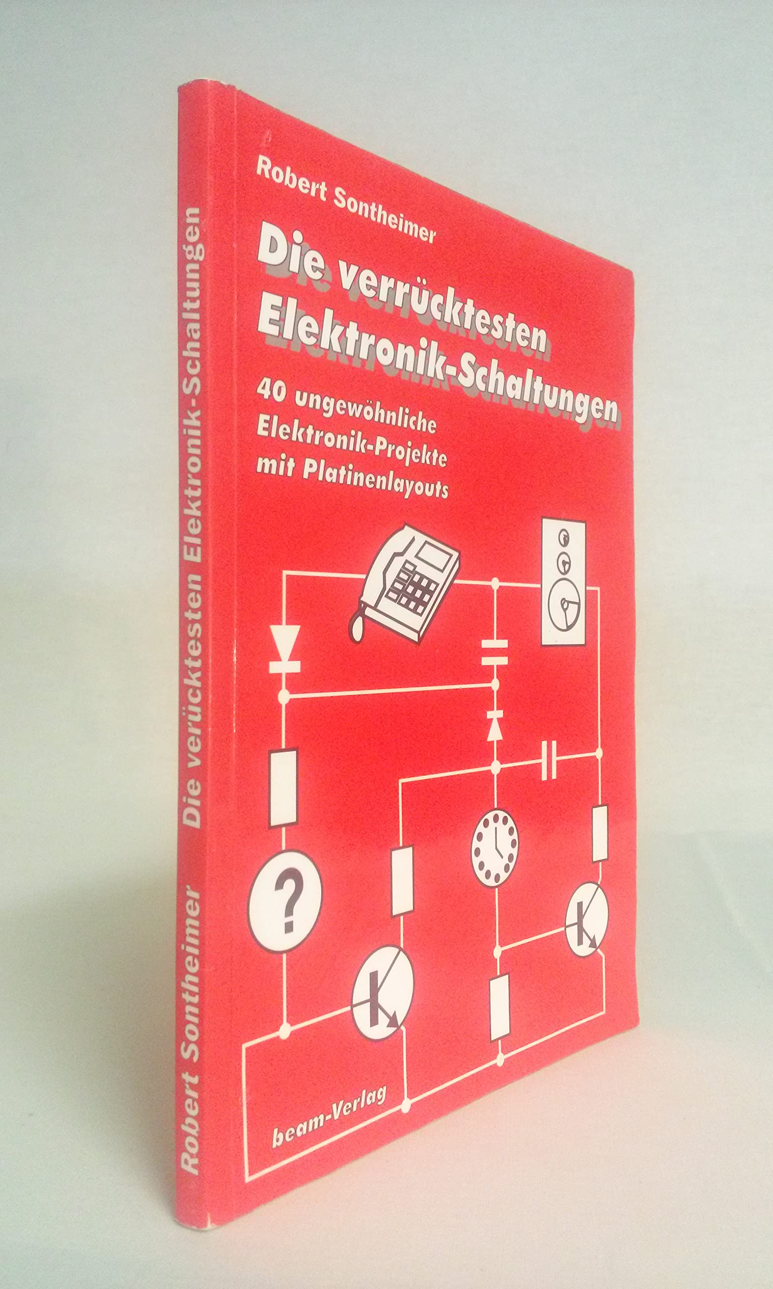 Die verrücktesten Elektronik-Schaltungen. 40 ungewöhnliche Elektronik-Projekte mit Platinenlayouts Business & Technology
