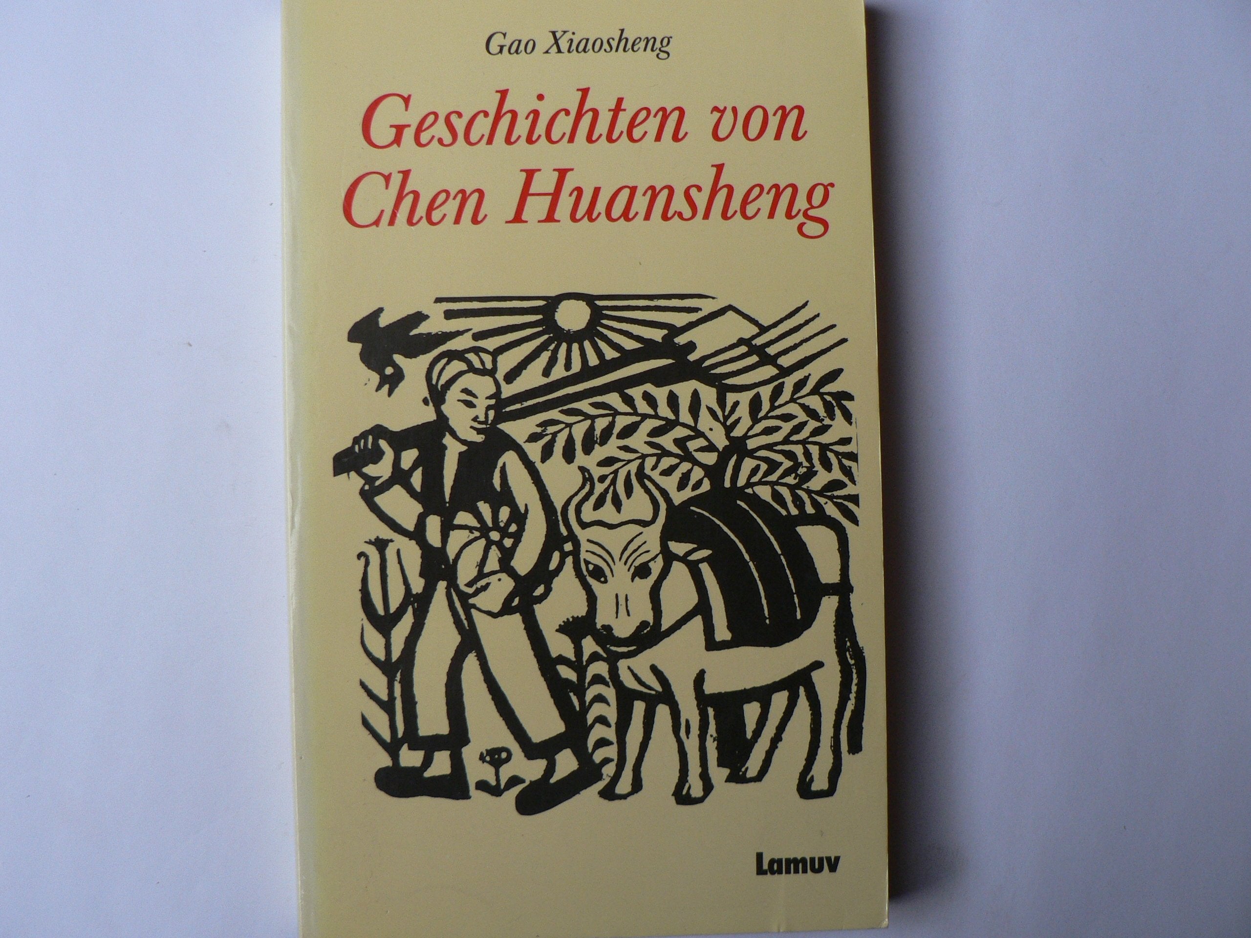 Geschichten von Chen Huansheng: Erzählungen. Vorw. v. Eike Zschacke Fiction