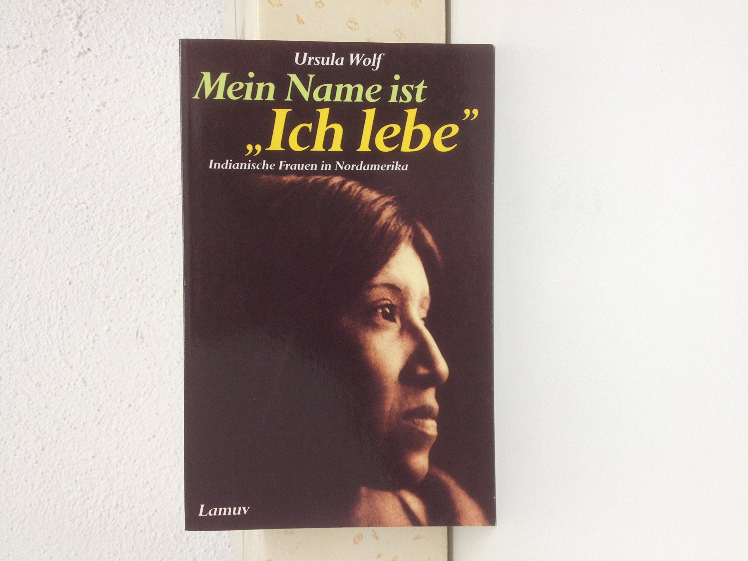 Mein Name ist ' Ich lebe'. Indianische Frauen in Nordamerika. Books