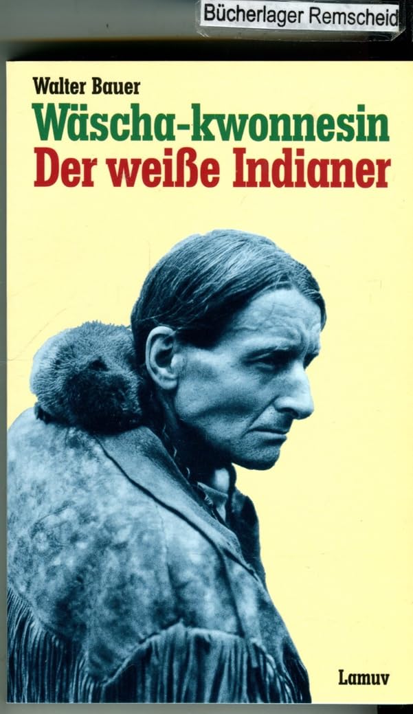 Wäscha-kwonnesin. Der weiße Indianer. Die Geschichte eines abenteuerlichen Lebens. Memories