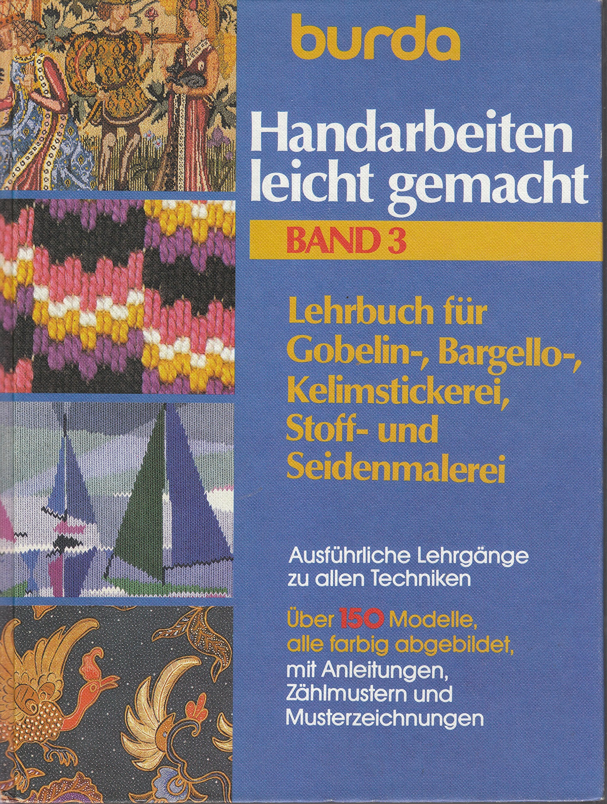 Burda Handarbeiten leicht gemacht III. Gobelin-, Bargello-, Kelimstickerei, Stoff- und Seidenmalerei Hobbies & Crafts