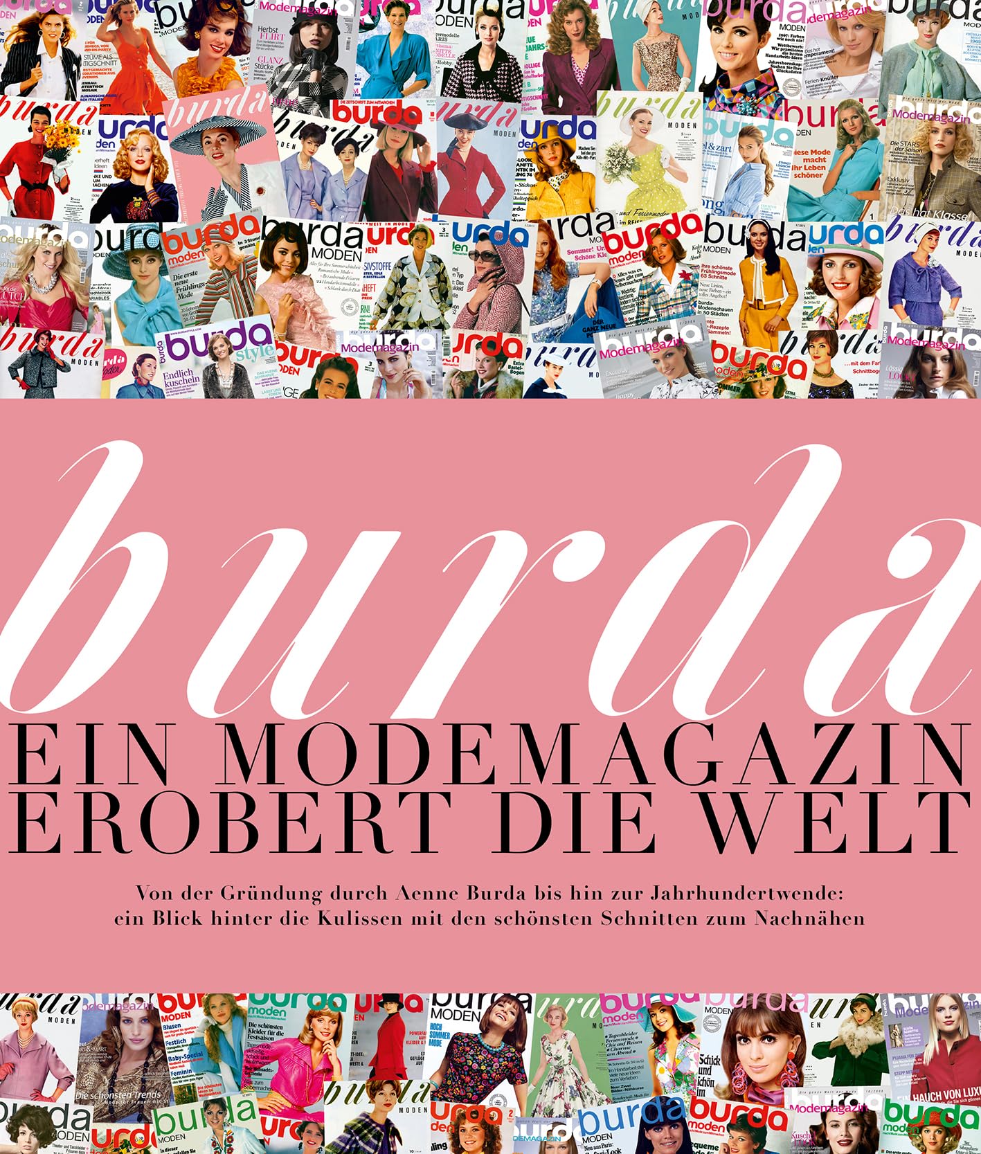 Burda: Ein Modemagazin erobert die Welt: Von der Gründung durch Aenne Burda bis hin zur Jahrhundertwende: ein Blick hinter die Kulissen mit den schönsten Schnitten zum Nachnähen Social Sciences