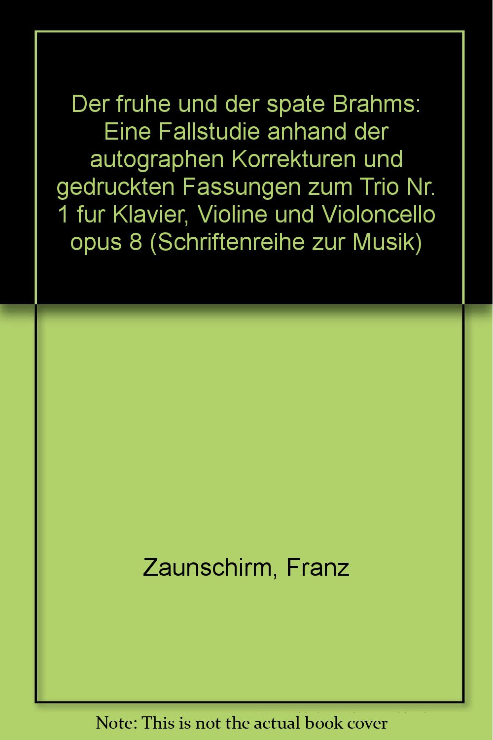 Der frühe und der späte Brahms: Eine Fallstudie anhand der autographen Korrekturen und gedruckten Fassungen zum Trio Nr. 1 für Klavier, Violine und Violoncello op. 8 Arts & Music