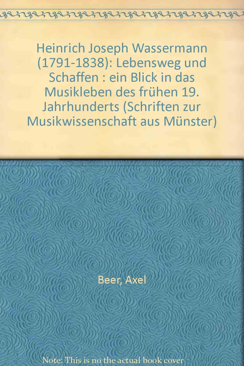 Heinrich Joseph Wassermann (1791-1838): Lebensweg und Schaffen. Ein Blick in das Musikleben des frühen 19. Jahrhunderts Film, Art & Culture