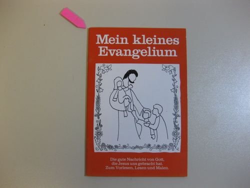 Mein kleines Evangelium. Die gute Nachricht von Gott, die Jesus uns gebracht hat. Zum Lesen, Vorlesen und Malen Books