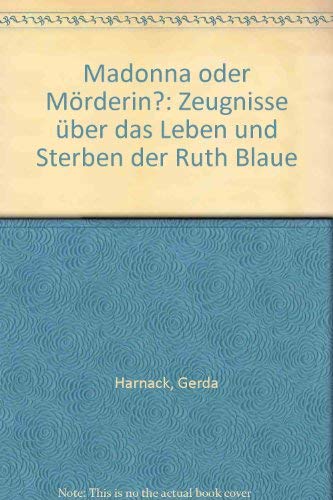 Madonna oder Mörderin?: Zeugnisse über das Leben und Sterben der Ruth Blaue: Zeugnisse über d. Leben u. Sterben d. Ruth Blaue Law