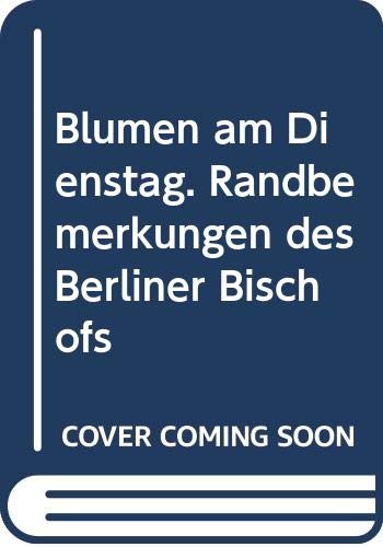 Blumen am Dienstag. Randbemerkungen des Berliner Bischofs Books