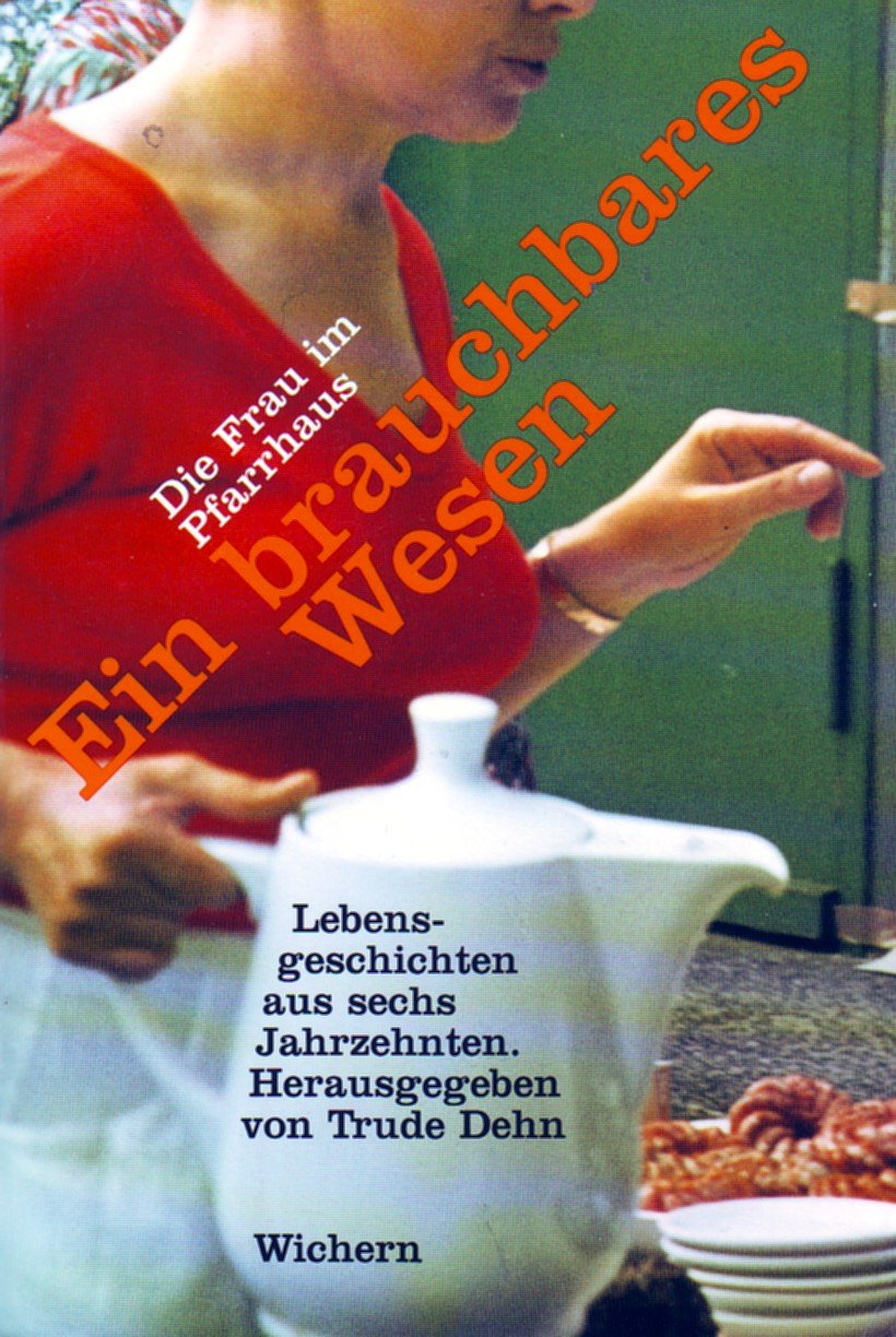 Ein brauchbares Wesen: Die Frau im Pfarrhaus. Lebensgeschichten aus sechs Jahrzehnten Books