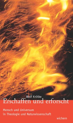 Erschaffen und erforscht: Mensch und Universum in Theologie und Naturwissenschaft Books