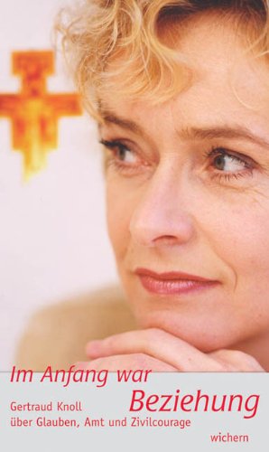 Im Anfang war die Beziehung: Gertraud Knoll über Glaube, Amt und Zivilcourage Law