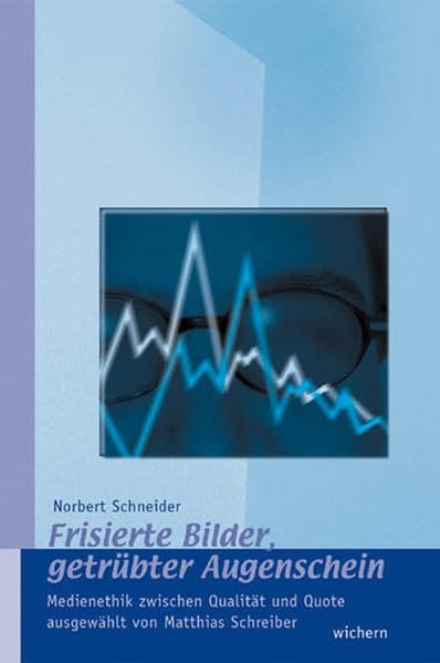 Frisierte Bilder, getrübter Augenschein: Medienethik zwischen Qualität und Quote Law